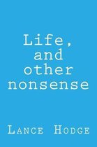 Life, and Other Nonsense