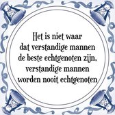 Tegeltje met Spreuk (Tegeltjeswijsheid): Het is niet waar dat verstandige mannen de beste echtgenoten zijn, verstandige mannen worden nooit echtgenoten + Kado verpakking & Plakhang