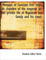 Memoirs of Constant First Valet de Chambre of the Emperor on the Private Life of Napoleon His Family
