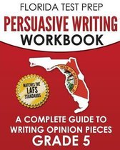 Florida Test Prep Persuasive Writing Workbook Grade 5
