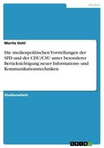 Die medienpolitischen Vorstellungen der SPD und der CDU/CSU unter besonderer Berücksichtigung neuer Informations- und Kommunikationstechniken