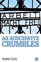 As Auschwitz Crumbles