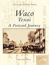 Postcard History Series - Waco, Texas A Postcard Journey