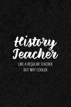 History Teacher Like a Regular Teacher But Way Cooler