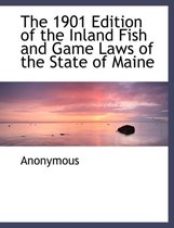 The 1901 Edition of the Inland Fish and Game Laws of the State of Maine