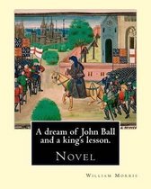 A Dream of John Ball and a King's Lesson. by