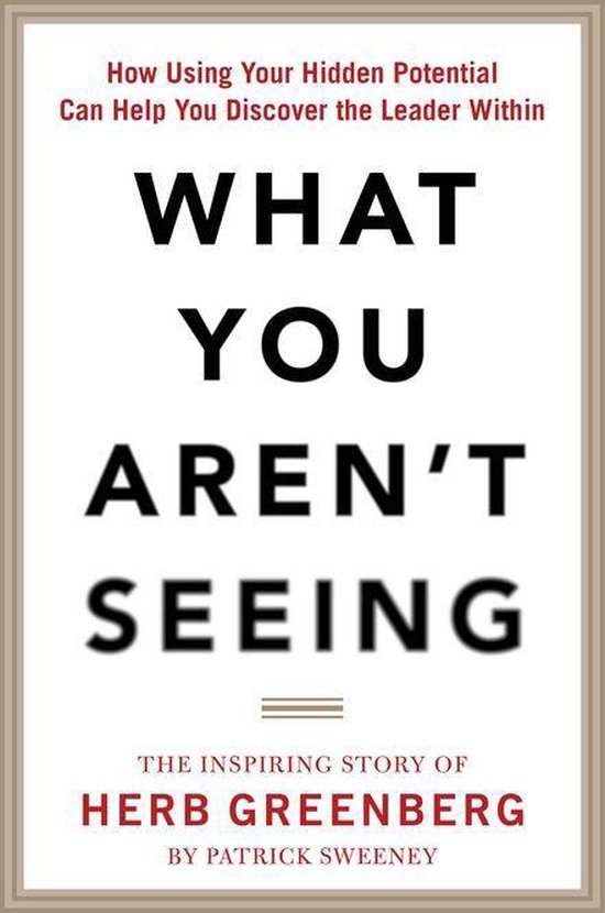 What You Aren't Seeing: How Using Your Hidden Potential Can  ... - cover