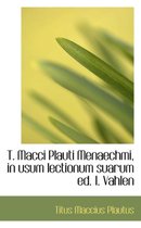 T. Macci Plauti Menaechmi, in Usum Lectionum Suarum Ed. I. Vahlen