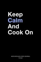 Keep Calm And Cook On, Medium Blank Lined Journal, 109 Pages
