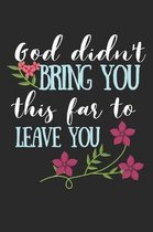 God Didn't Bring You This Far To Leave You