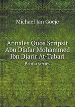Annales Quos Scripsit Abu Djafar Mohammed Ibn Djarir At-Tabari Prima series