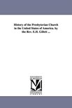 History of the Presbyterian Church in the United States of America. by the Rev. E.H. Gillett ...