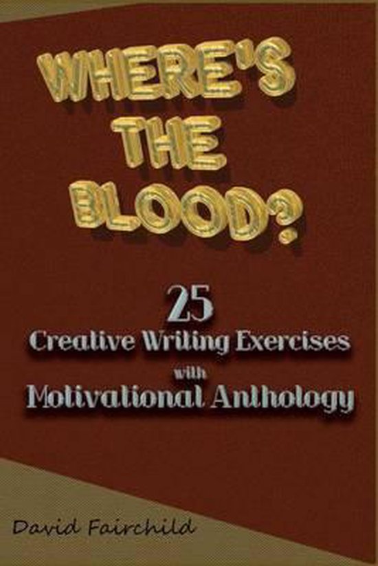 Where's the Blood? 25 Creative Writing Exercise with Motivat ... - cover