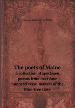 The poets of Maine a collection of specimen poems from over four hundred verse-makers of the Pine-tree state