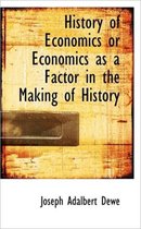 History of Economics or Economics as a Factor in the Making of History