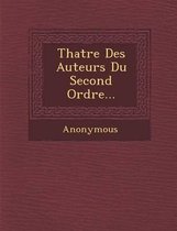 Th Atre Des Auteurs Du Second Ordre...