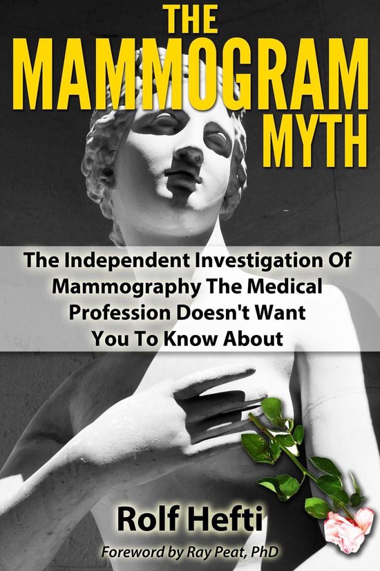 The Mammogram Myth: The Independent Investigation Of Mammogr ... - cover