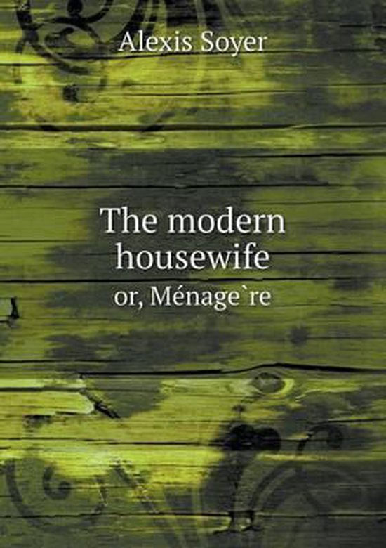 The modern housewife or, Ménagère