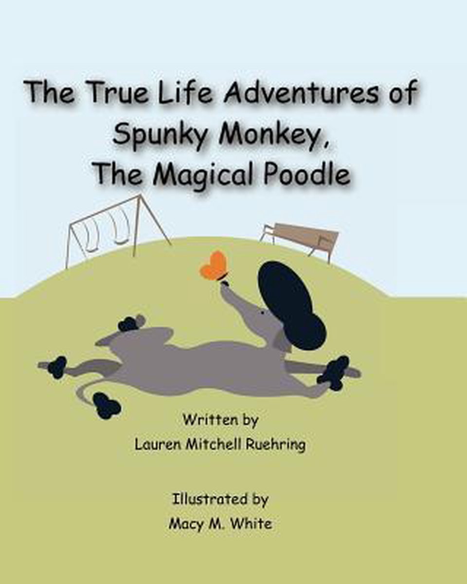 The True Life Adventures of Spunky Monkey, the Magical Poodle - Lauren Mitchell Ruehring