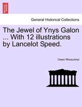 The Jewel of Ynys Galon ... with 12 Illustrations by Lancelot Speed.