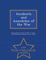 Incidents and Anecdotes of the War - War College Series