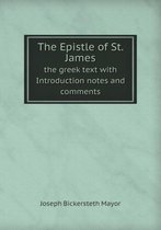 The Epistle of St. James the Greek Text with Introduction Notes and Comments