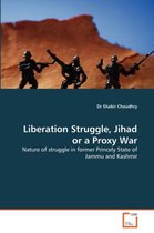Liberation Struggle, Jihad or a Proxy War