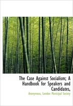 The Case Against Socialism; A Handbook for Speakers and Candidates,