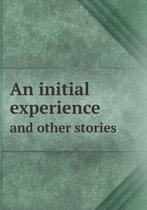 An Initial Experience and Other Stories