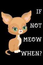 If not meow when