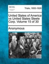 United States of America Vs United States Steele Corp. Volume 15 of 30