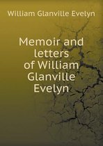 Memoir and Letters of William Glanville Evelyn