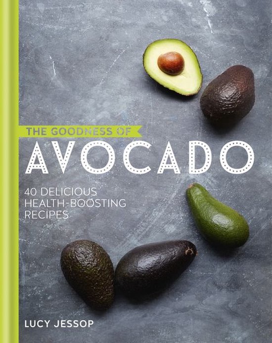 The goodness of…. - The Goodness of Avocado - cover