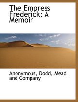The Empress Frederick; A Memoir