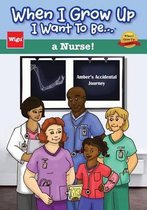 When I Grow Up I Want to Be...a Nurse!