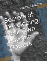 Secrets of Developing Your Own Psychic Powers