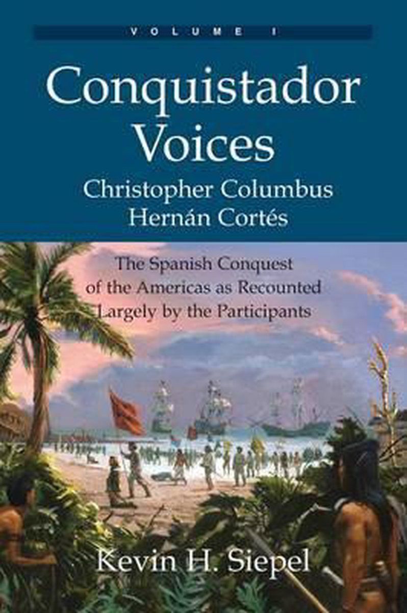 Conquistador Voices Vol I Kevin H Siepel Boeken Bol Com