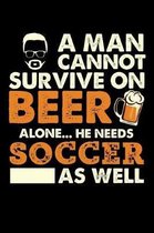 A Man Cannot Survive On Beer Alone He Needs Soccer As Well
