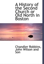 A History of the Second Church or Old North in Boston