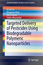 SpringerBriefs in Molecular Science - Targeted Delivery of Pesticides Using Biodegradable Polymeric Nanoparticles