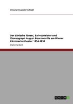 Der Danische Tanzer, Ballettmeister Und Choreograph August Bournonville Am Wiener Karntnertortheater 1854-1856