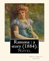 Ramona: a story (1884). By: Helen (Hunt) Jackson