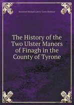 The History of the Two Ulster Manors of Finagh in the County of Tyrone