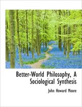 Better-World Philosophy, a Sociological Synthesis