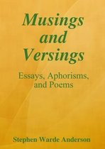 Musings and Versings -- Essays, Aphorisms and Poems
