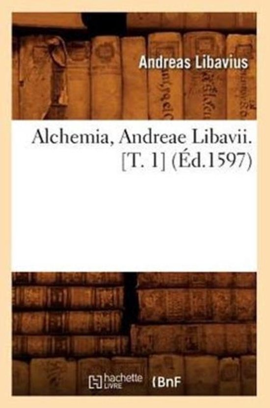 Philosophie- Alchemia, Andreae Libavii. [T. 1] (Éd.1597) - cover