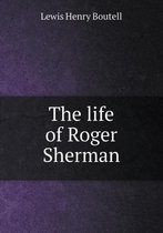 The life of Roger Sherman