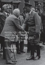 Mayoral Collaboration under Nazi Occupation in Belgium, the Netherlands and France, 1938-46
