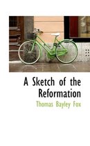 A Sketch of the Reformation