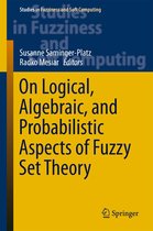 Studies in Fuzziness and Soft Computing 336 - On Logical, Algebraic, and Probabilistic Aspects of Fuzzy Set Theory